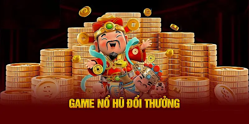 Nổ hũ đổi thưởng - game trực tuyến đình đám nhất